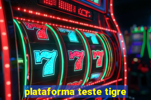 plataforma teste tigre